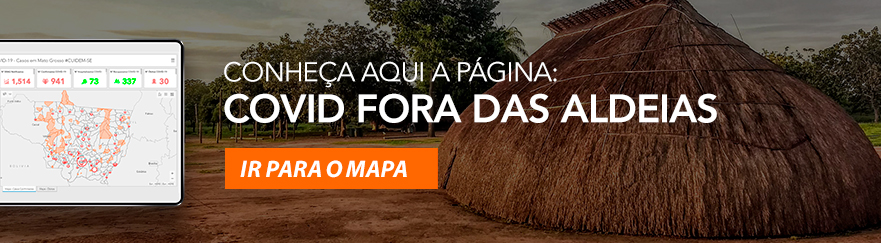 Mapa Covid fora das aldeias: Monitoramento do COVID-19 em terras indígenas no Mato Grosso