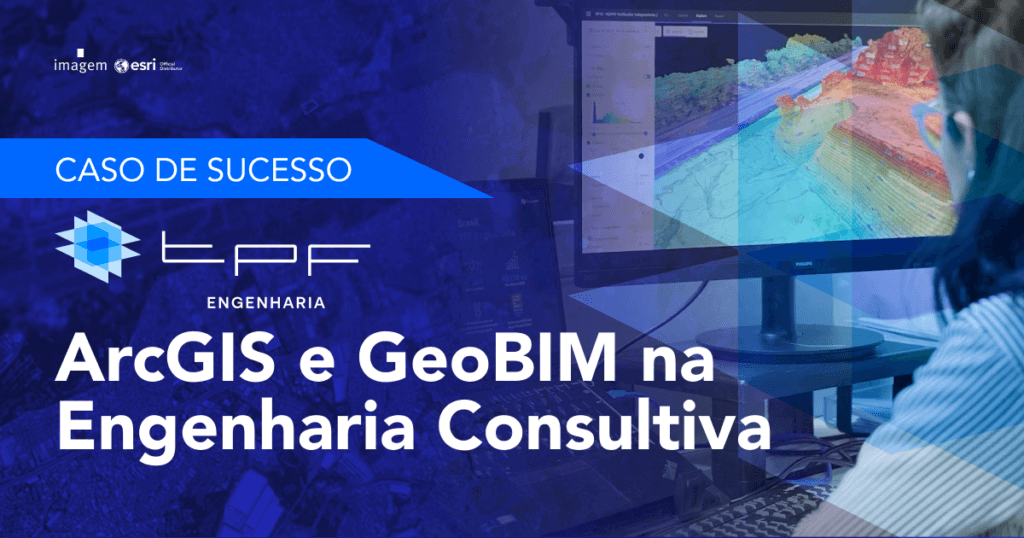 Imagem destacando o caso de sucesso da TPF Engenharia com as soluções ArcGIS e GeoBIM na engenharia consultiva. Na imagem, há uma pessoa trabalhando em um computador que exibe visualizações 3D e mapas geoespaciais. O texto "CASO DE SUCESSO" aparece no topo, seguido pelo logotipo da TPF Engenharia e o título "ArcGIS e GeoBIM na Engenharia Consultiva
