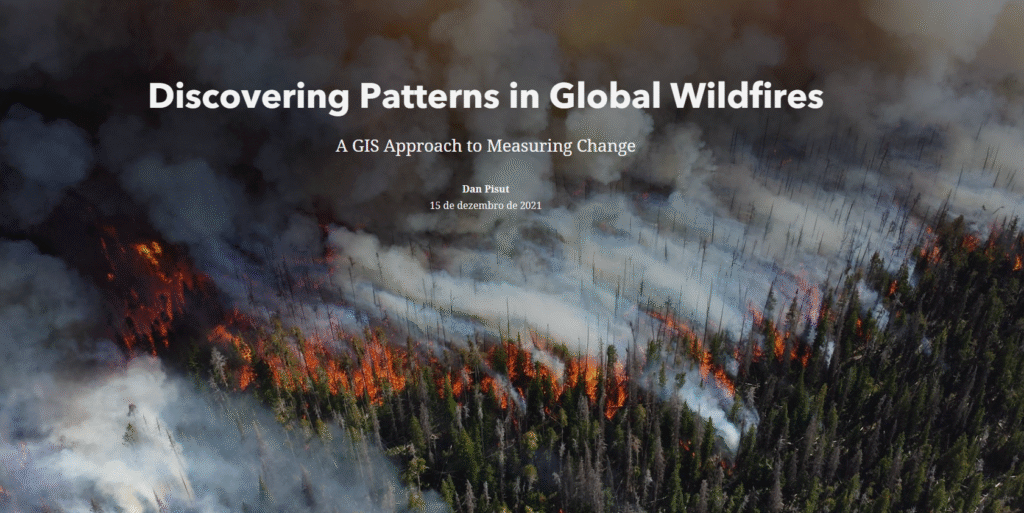 Imagem de incêndio florestal com o título “Discovering Patterns in Global Wildfires”, ilustrando um StoryMap sobre análise geoespacial e mudanças climáticas.